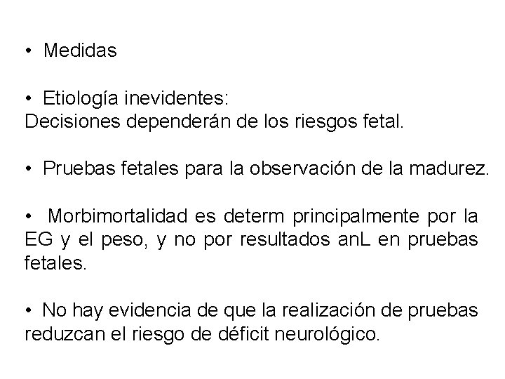  • Medidas • Etiología inevidentes: Decisiones dependerán de los riesgos fetal. • Pruebas