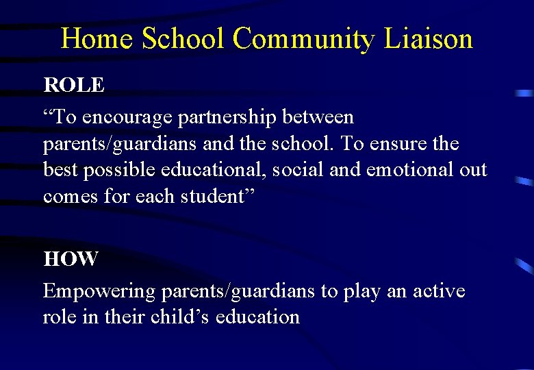 Home School Community Liaison ROLE “To encourage partnership between parents/guardians and the school. To Home School Community Liaison ROLE “To encourage partnership between parents/guardians and the school. To