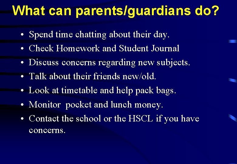 What can parents/guardians do? • • Spend time chatting about their day. Check Homework What can parents/guardians do? • • Spend time chatting about their day. Check Homework
