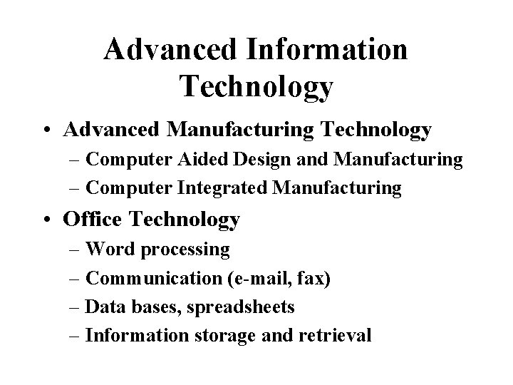 Advanced Information Technology • Advanced Manufacturing Technology – Computer Aided Design and Manufacturing –