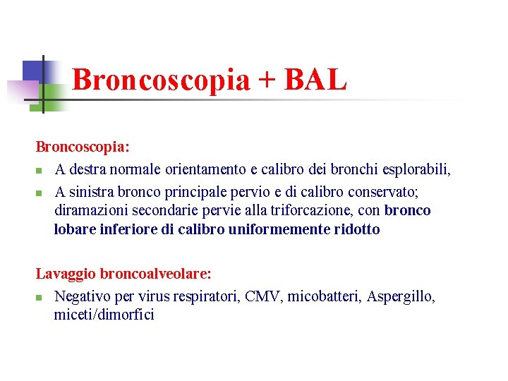 Broncoscopia + BAL Broncoscopia: n A destra normale orientamento e calibro dei bronchi esplorabili,