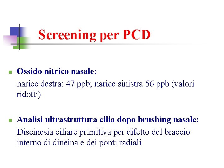 Screening per PCD n n Ossido nitrico nasale: narice destra: 47 ppb; narice sinistra