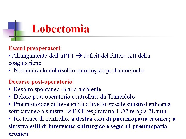 Lobectomia Esami preoperatori: • Allungamento dell’a. PTT deficit del fattore XII della coagulazione •