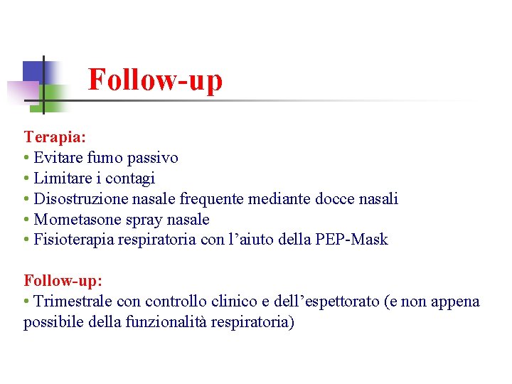 Follow-up Terapia: • Evitare fumo passivo • Limitare i contagi • Disostruzione nasale frequente