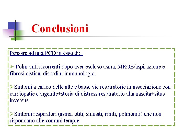 Conclusioni Pensare ad una PCD in caso di: Ø Polmoniti ricorrenti dopo aver escluso