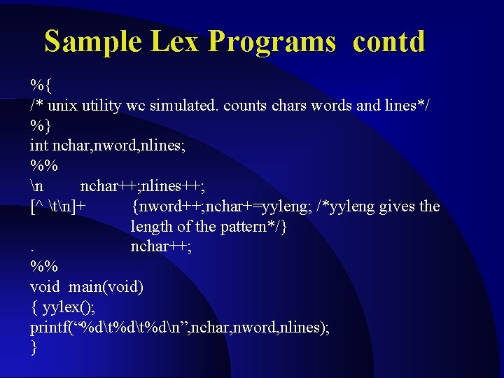 Sample Lex Programs contd %{ /* unix utility wc simulated. counts chars words and