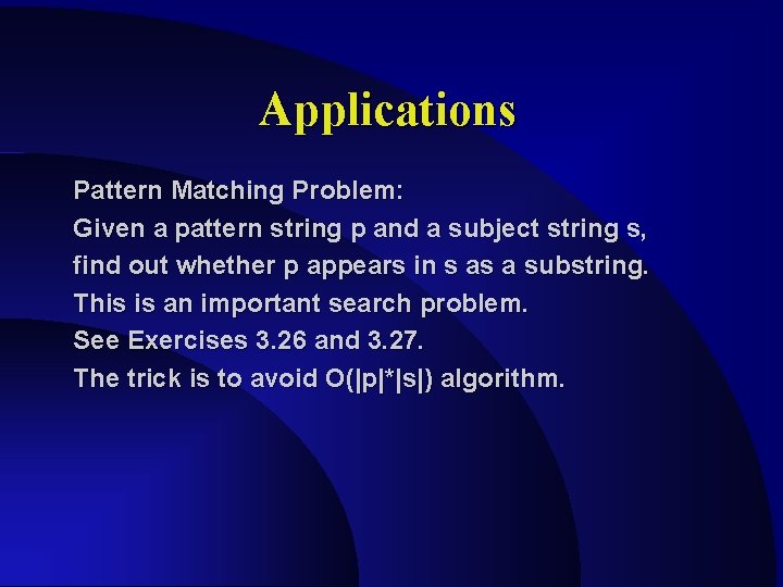 Applications Pattern Matching Problem: Given a pattern string p and a subject string s, Applications Pattern Matching Problem: Given a pattern string p and a subject string s,