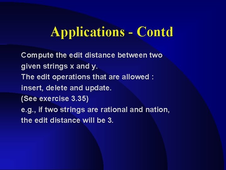 Applications - Contd Compute the edit distance between two given strings x and y. Applications - Contd Compute the edit distance between two given strings x and y.