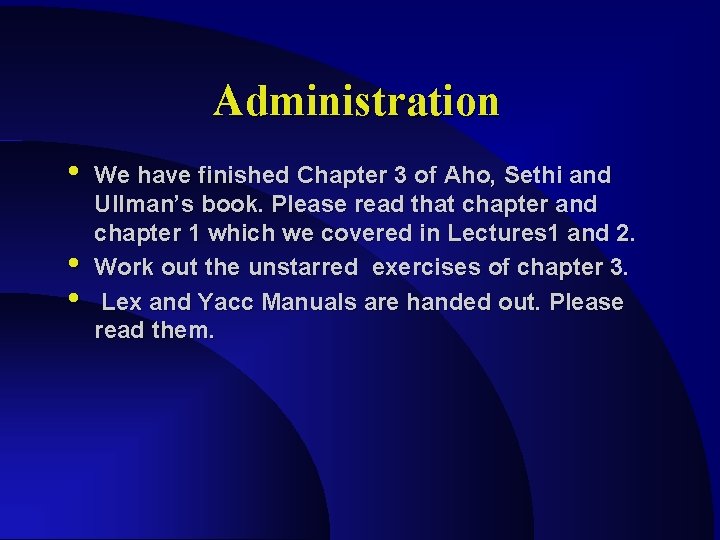 Administration • • • We have finished Chapter 3 of Aho, Sethi and Ullman’s