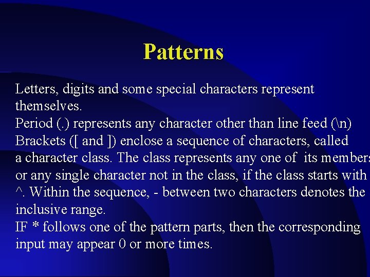 Patterns Letters, digits and some special characters represent themselves. Period (. ) represents any