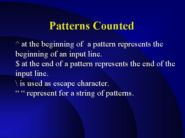 Patterns Counted ^ at the beginning of a pattern represents the beginning of an