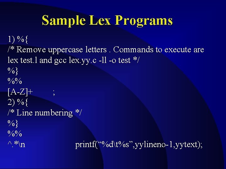 Sample Lex Programs 1) %{ /* Remove uppercase letters. Commands to execute are lex