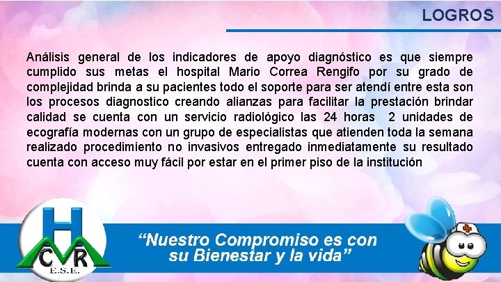 LOGROS Análisis general de los indicadores de apoyo diagnóstico es que siempre cumplido sus