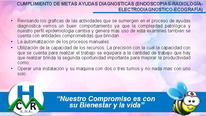 CUMPLIMIENTO DE METAS AYUDAS DIAGNOSTICAS (ENDOSCOPIAS-RADIOLOGÍAELECTRODIAGNOSTICO-ECOGRAFÍA) • • Revisando los graficas de las actividades