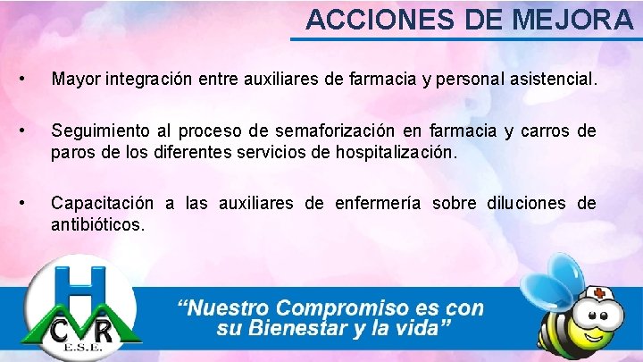 ACCIONES DE MEJORA • Mayor integración entre auxiliares de farmacia y personal asistencial. •