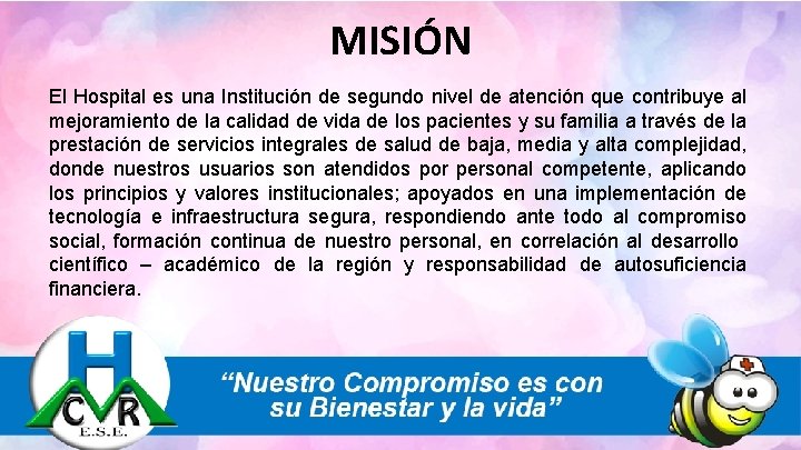 MISIÓN El Hospital es una Institución de segundo nivel de atención que contribuye al