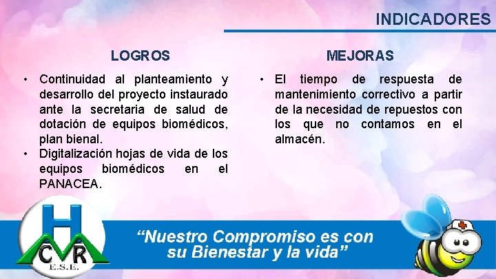 INDICADORES LOGROS • Continuidad al planteamiento y desarrollo del proyecto instaurado ante la secretaria