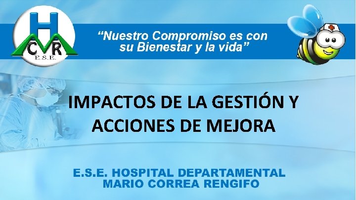 IMPACTOS DE LA GESTIÓN Y ACCIONES DE MEJORA 