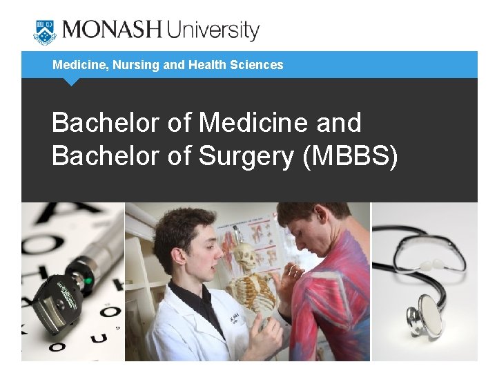 Medicine, Nursing and Health Sciences Bachelor of Medicine and Bachelor of Surgery (MBBS) 