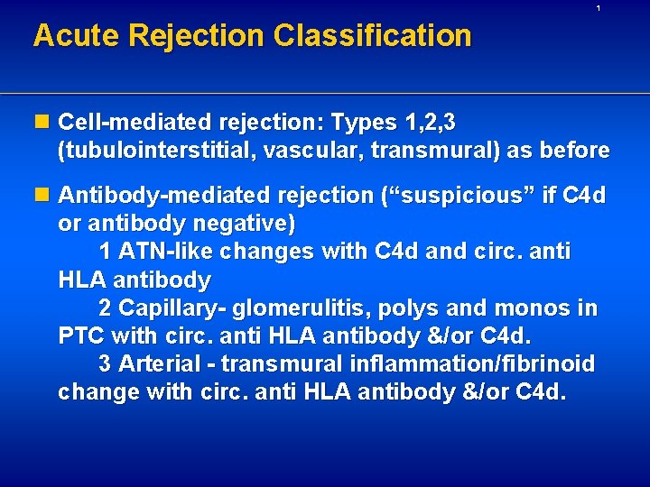 1 Acute Rejection Classification n Cell-mediated rejection: Types 1, 2, 3 (tubulointerstitial, vascular, transmural)