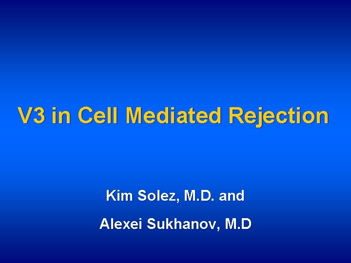 V 3 in Cell Mediated Rejection Kim Solez, M. D. and Alexei Sukhanov, M. V 3 in Cell Mediated Rejection Kim Solez, M. D. and Alexei Sukhanov, M.