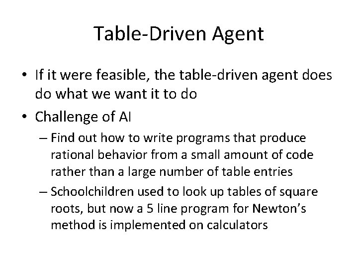 Table-Driven Agent • If it were feasible, the table-driven agent does do what we