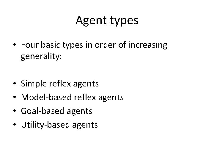 Agent types • Four basic types in order of increasing generality: • • Simple