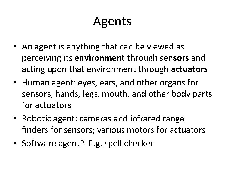 Agents • An agent is anything that can be viewed as perceiving its environment