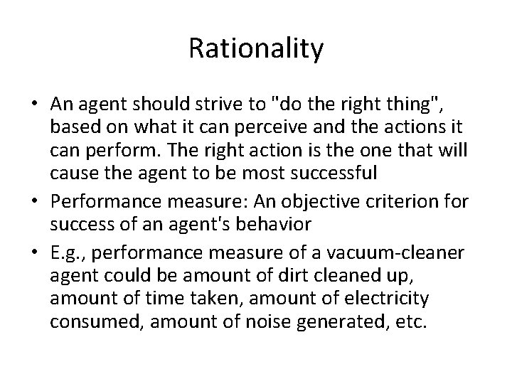 Rationality • An agent should strive to "do the right thing", based on what
