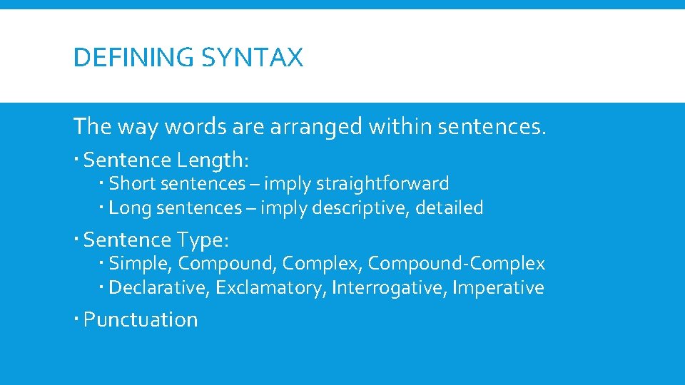 DEFINING SYNTAX The way words are arranged within sentences. Sentence Length: Short sentences –