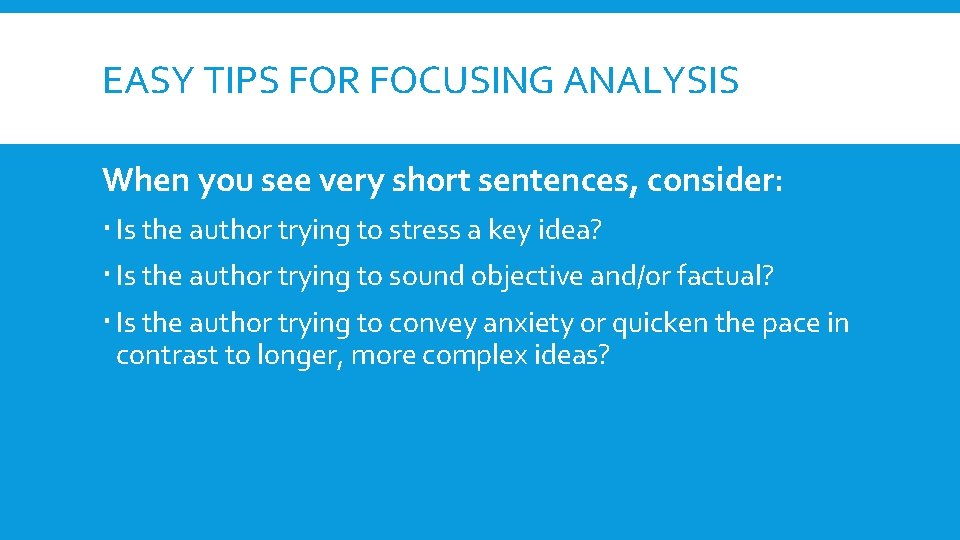 EASY TIPS FOR FOCUSING ANALYSIS When you see very short sentences, consider: Is the