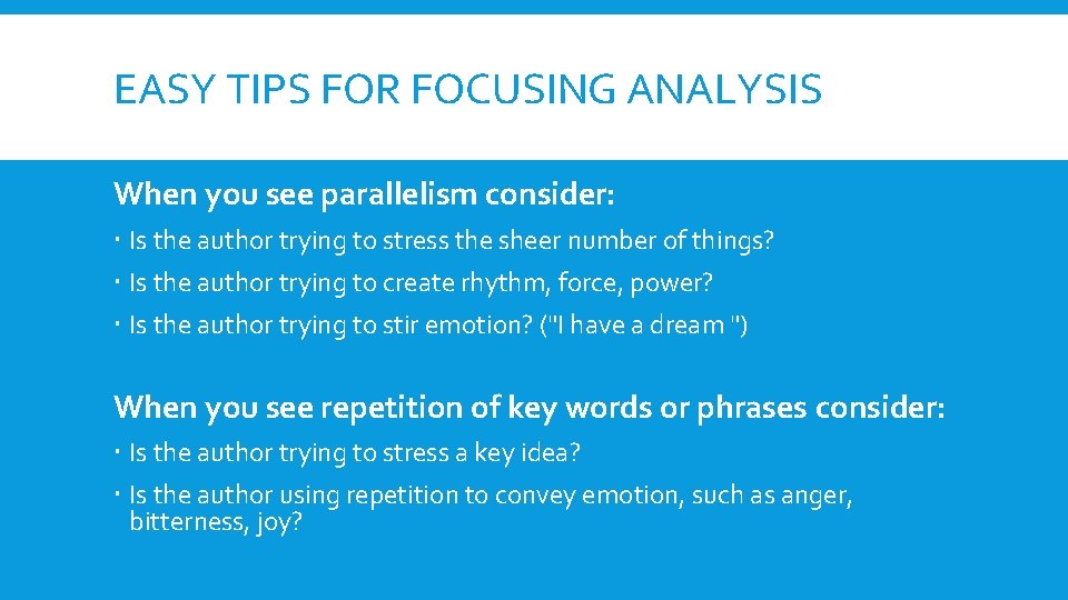 EASY TIPS FOR FOCUSING ANALYSIS When you see parallelism consider: Is the author trying