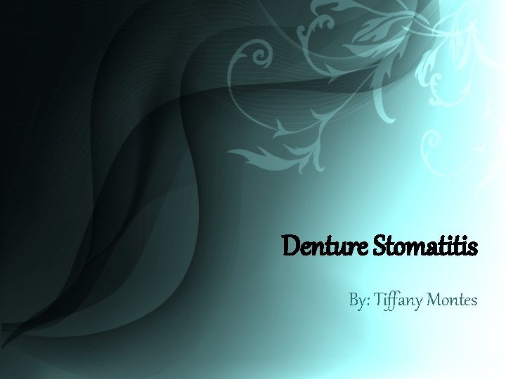 Denture Stomatitis By: Tiffany Montes 