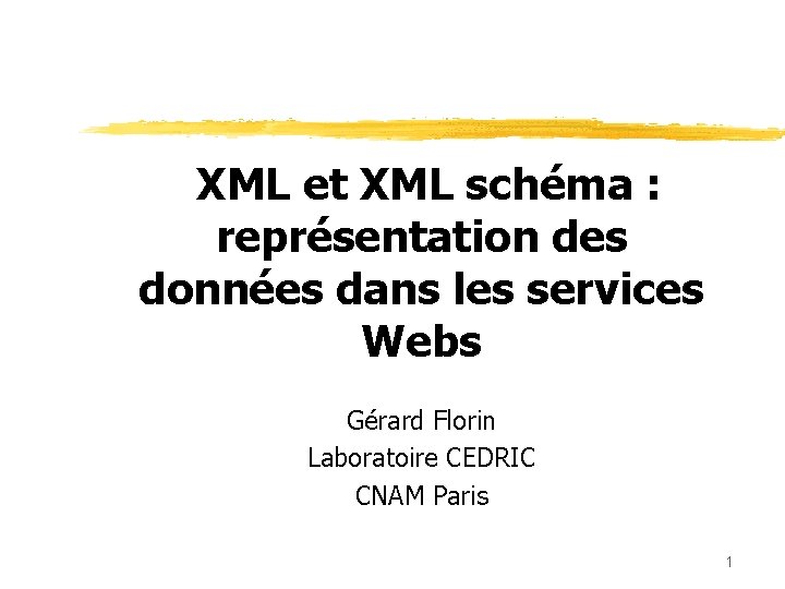 XML et XML schéma : représentation des données dans les services Webs Gérard Florin