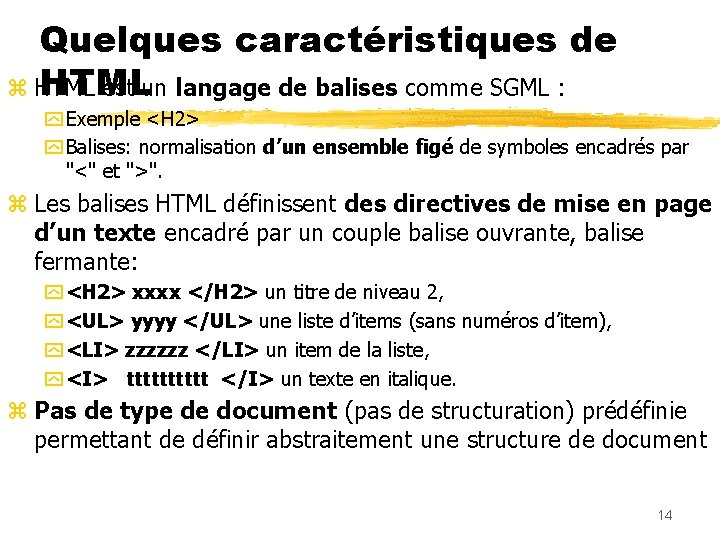 Quelques caractéristiques de HTML z HTML est un langage de balises comme SGML :