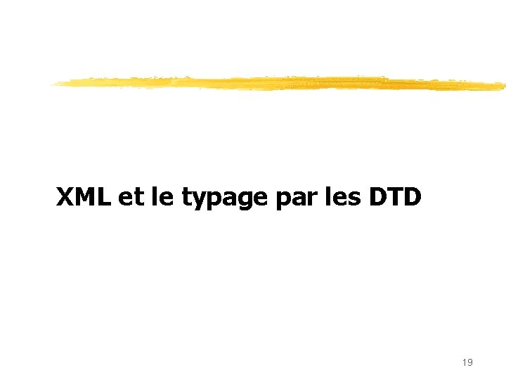 XML et le typage par les DTD 19 