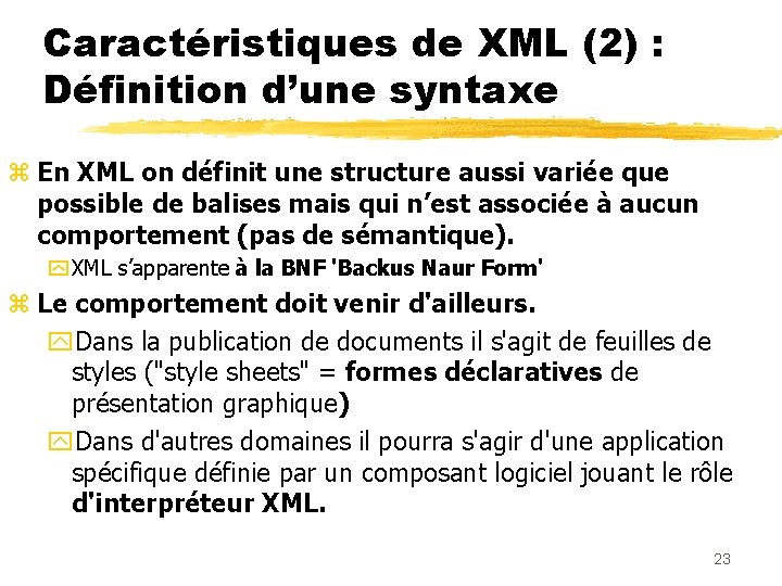 Caractéristiques de XML (2) : Définition d’une syntaxe z En XML on définit une