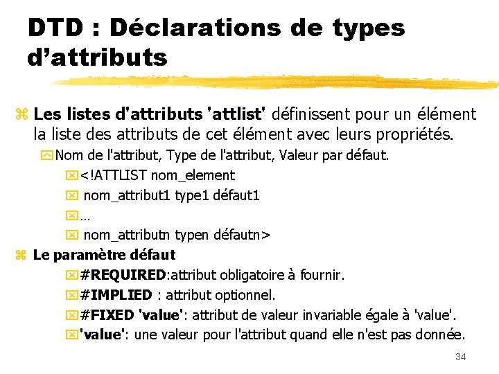 DTD : Déclarations de types d’attributs z Les listes d'attributs 'attlist' définissent pour un