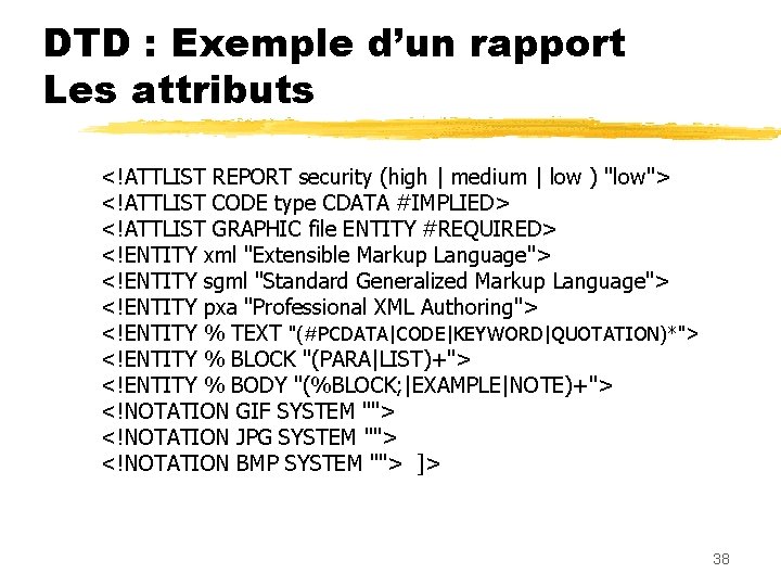 DTD : Exemple d’un rapport Les attributs <!ATTLIST REPORT security (high | medium |