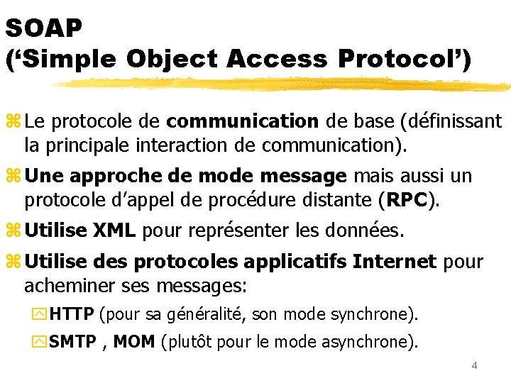 SOAP (‘Simple Object Access Protocol’) z Le protocole de communication de base (définissant la