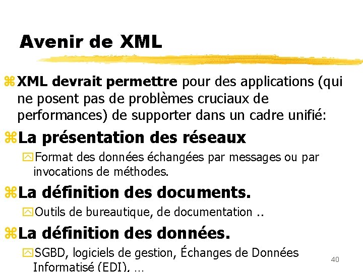 Avenir de XML z XML devrait permettre pour des applications (qui ne posent pas