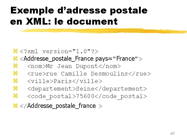 Exemple d’adresse postale en XML: le document z <? xml version="1. 0"? > z