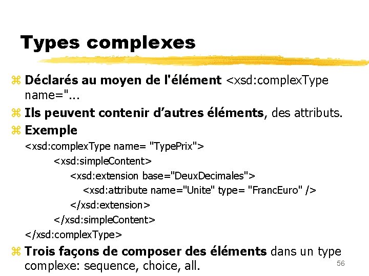 Types complexes z Déclarés au moyen de l'élément <xsd: complex. Type name=". . .