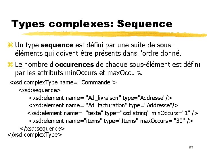 Types complexes: Sequence z Un type sequence est défini par une suite de souséléments