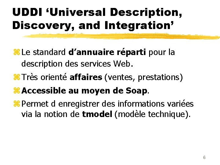 UDDI ‘Universal Description, Discovery, and Integration’ z Le standard d’annuaire réparti pour la description