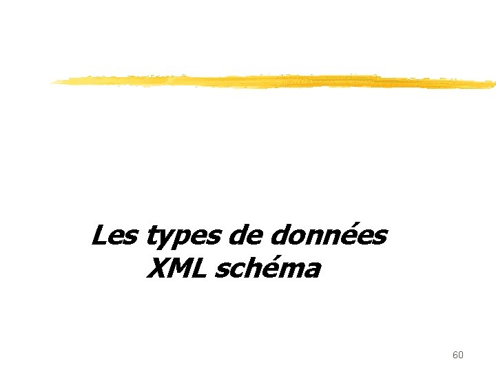 Les types de données XML schéma 60 