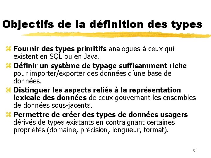 Objectifs de la définition des types z Fournir des types primitifs analogues à ceux