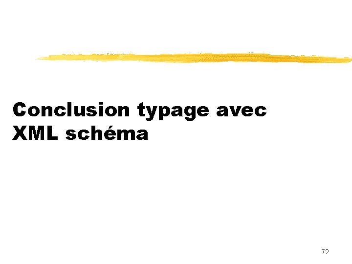 Conclusion typage avec XML schéma 72 