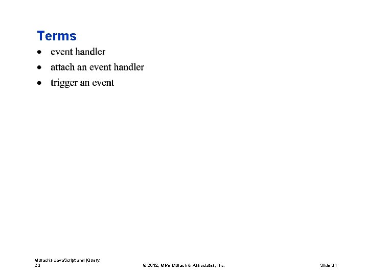 Terms Murach's Java. Script and j. Query, C 3 © 2012, Mike Murach &