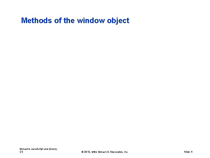 Methods of the window object Murach's Java. Script and j. Query, C 3 ©